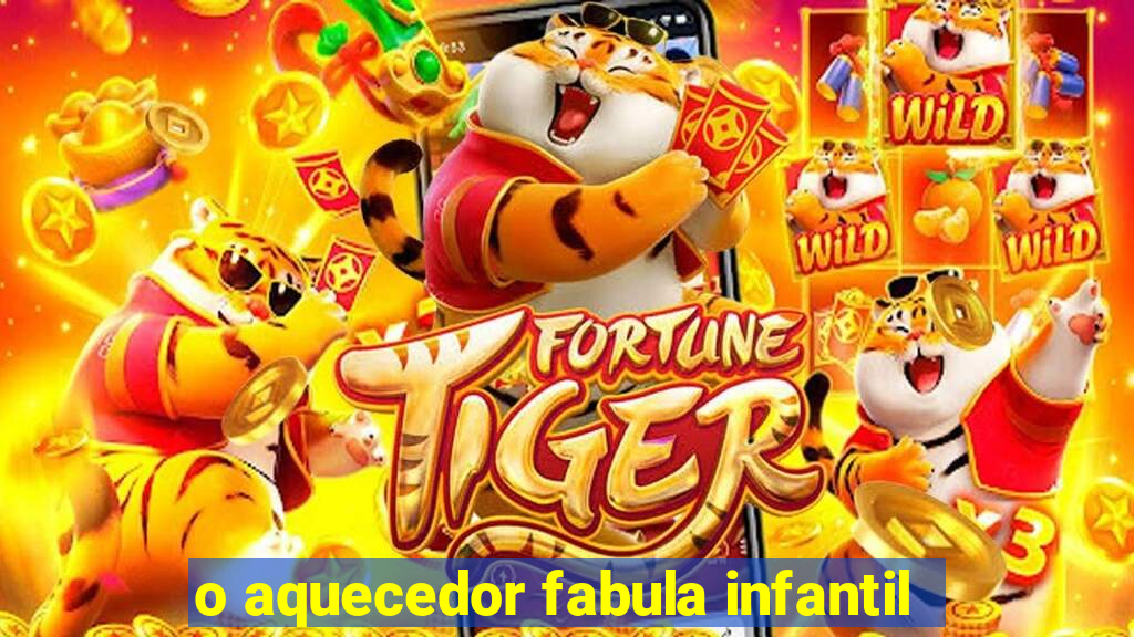 o aquecedor fabula infantil